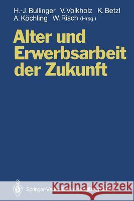 Alter Und Erwerbsarbeit Der Zukunft: Arbeit Und Technik Bei Veränderten Alters- Und Belegschaftsstrukturen Bullinger, Hans-Jörg 9783540568360 Springer - książka