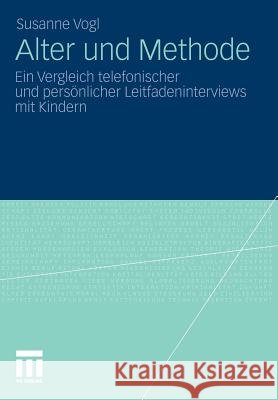 Alter Und Methode: Ein Vergleich Telefonischer Und Persönlicher Leitfadeninterviews Mit Kindern Vogl, Susanne 9783531185873 VS Verlag - książka