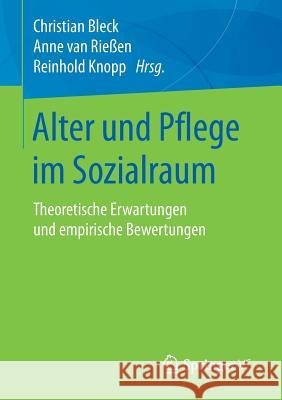 Alter Und Pflege Im Sozialraum: Theoretische Erwartungen Und Empirische Bewertungen Bleck, Christian 9783658180126 Springer VS - książka