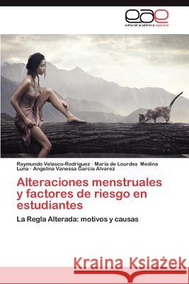 Alteraciones Menstruales y Factores de Riesgo En Estudiantes Raymundo Velasco-Rodriguez Maria De Lourdes Medin Angelina Vanessa Gar 9783846576885 Editorial Acad Mica Espa Ola - książka