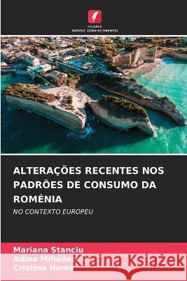 Alteracoes Recentes Nos Padroes de Consumo Da Romenia Mariana Stanciu Adina Mihailescu Cristina Humă 9786206001379 Edicoes Nosso Conhecimento - książka