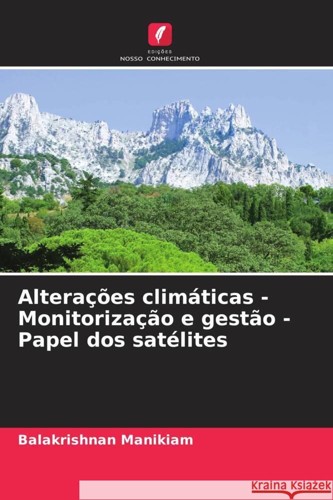 Altera??es clim?ticas - Monitoriza??o e gest?o - Papel dos sat?lites Balakrishnan Manikiam 9786207976980 Edicoes Nosso Conhecimento - książka