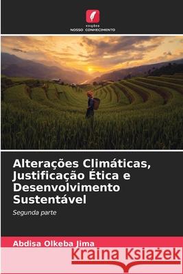 Alterações Climáticas, Justificação Ética e Desenvolvimento Sustentável Abdisa Olkeba Jima 9786204106762 Edicoes Nosso Conhecimento - książka