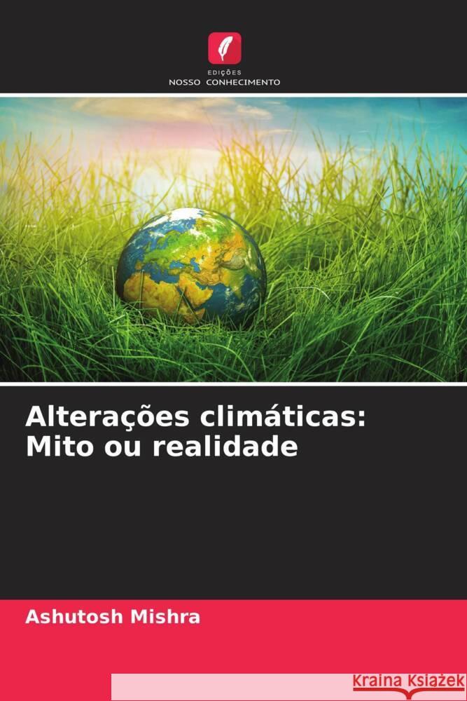 Alterações climáticas: Mito ou realidade Mishra, Ashutosh 9786207956678 Edições Nosso Conhecimento - książka