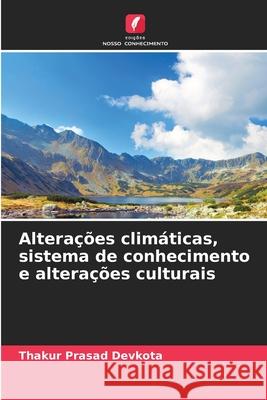 Altera??es clim?ticas, sistema de conhecimento e altera??es culturais Thakur Prasad Devkota 9786207606139 Edicoes Nosso Conhecimento - książka