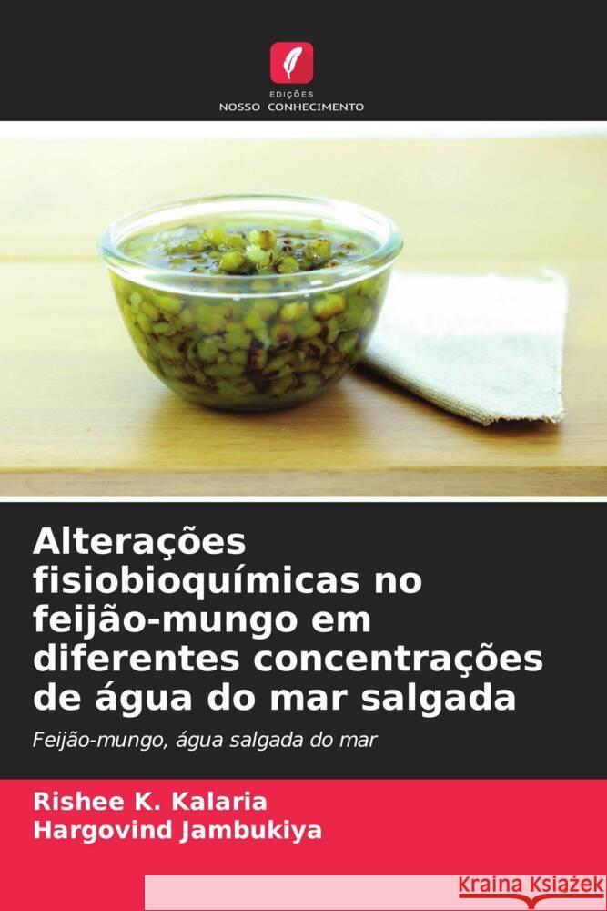 Altera??es fisiobioqu?micas no feij?o-mungo em diferentes concentra??es de ?gua do mar salgada Rishee K. Kalaria Hargovind Jambukiya 9786206883661 Edicoes Nosso Conhecimento - książka