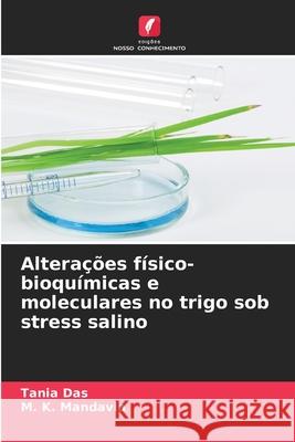Altera??es f?sico-bioqu?micas e moleculares no trigo sob stress salino Tania Das M. K. Mandavia 9786207607105 Edicoes Nosso Conhecimento - książka