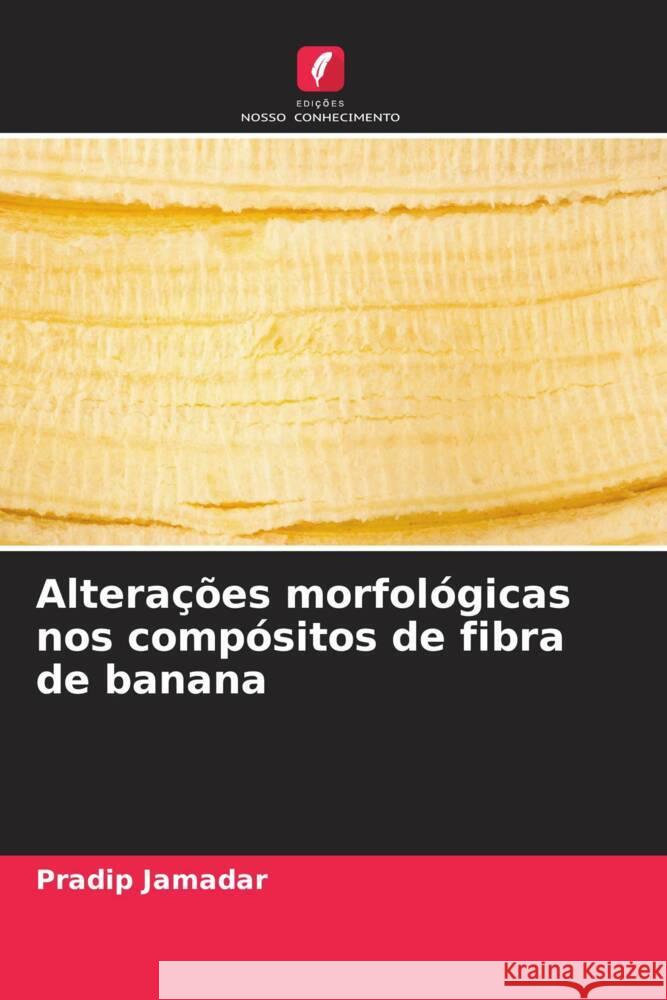 Alterações morfológicas nos compósitos de fibra de banana Jamadar, Pradip 9786204637235 Edições Nosso Conhecimento - książka