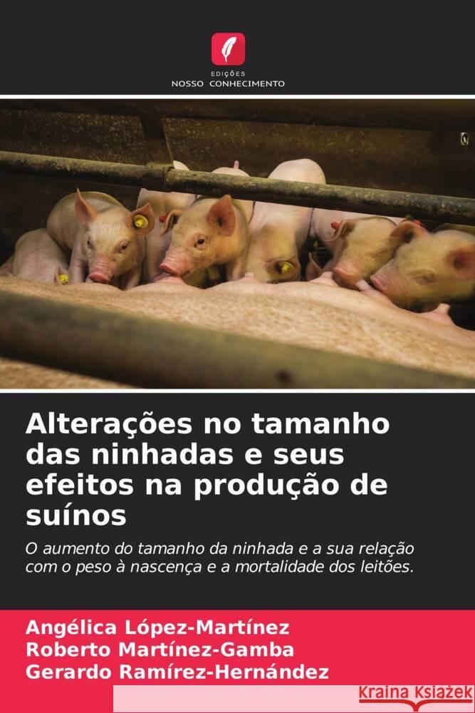 Alterações no tamanho das ninhadas e seus efeitos na produção de suínos López-Martínez, Angélica, Martínez-Gamba, Roberto, Ramírez-Hernández, Gerardo 9786204851891 Edições Nosso Conhecimento - książka