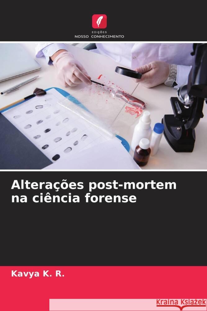 Altera??es post-mortem na ci?ncia forense Kavya K Veena K Laxmikanth Chatra 9786205110324 Edicoes Nosso Conhecimento - książka