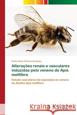 Alterações renais e vasculares induzidas pelo veneno de Apis mellifera Pereira de Sousa, Paulo César 9786202171816 Novas Edicioes Academicas - książka