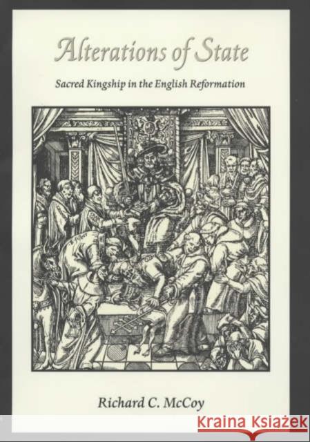 Alterations of State: Sacred Kingship in the English Reformation McCoy, Richard 9780231126168 Columbia University Press - książka