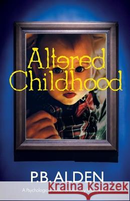 Altered Childhood: A riveting psychological thriller of memory manipulation with jaw-dropping twists and a shocking ending! Patricia Branigan Beth Buttery P. B. Alden 9781736163689 Buttery Branigan Books - książka