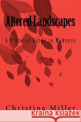 Altered Landscapes: A Pictoral Guide to Madness Christina Miller 9781466499119 Createspace - książka