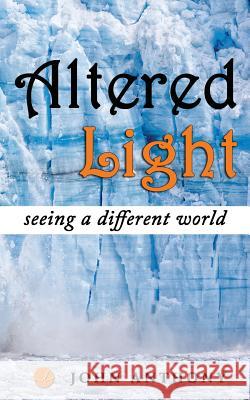 Altered Light: Seeing A Different World Anthony, John 9781495427657 Createspace - książka