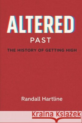 Altered Past - The History Of Getting High Hartline, Randall 9798279048427 Independently Published - książka