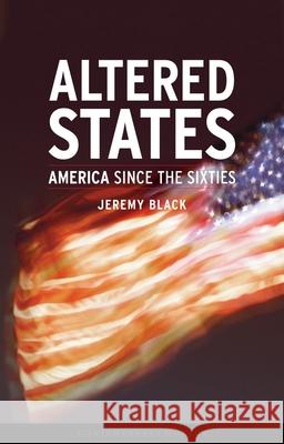 Altered States: America Since the Sixties Jeremy Black 9781861892881 Reaktion Books - książka