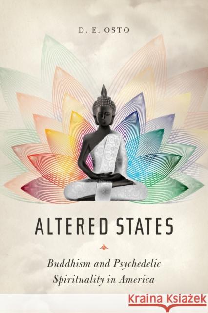 Altered States: Buddhism and Psychedelic Spirituality in America Douglas Osto 9780231177313 Columbia University Press - książka