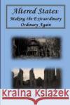 Altered States: Making the Extraordinary Ordinary Again John G. Sabol 9781500166311 Createspace