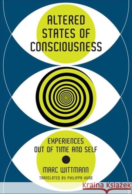 Altered States of Consciousness: Experiences Out of Time and Self Wittmann, Marc 9780262038317 MIT Press Ltd - książka