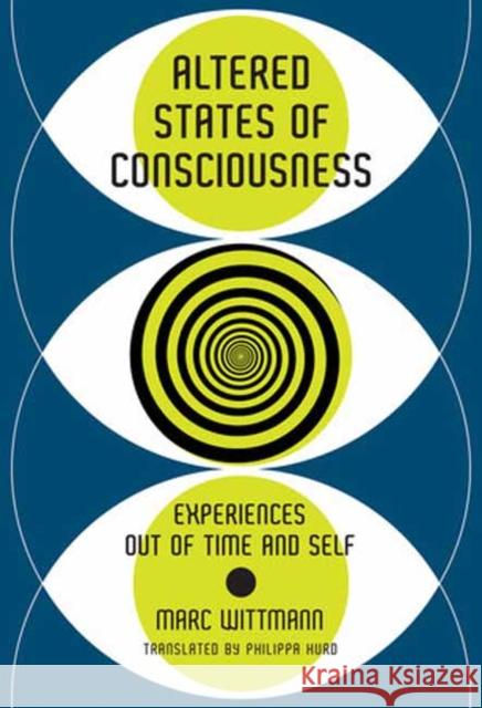 Altered States of Consciousness: Experiences Out of Time and Self Marc Wittmann Philippa Hurd 9780262546089 MIT Press - książka