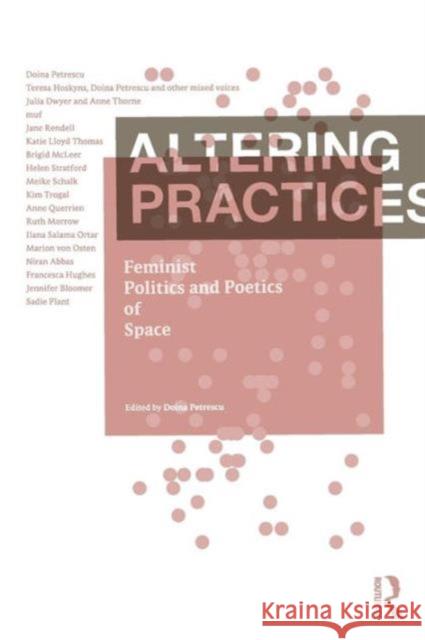 Altering Practices: Feminist Politics and Poetics of Space Petrescu, Doina 9780415357869 Routledge - książka