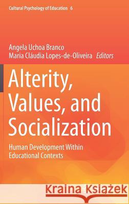 Alterity, Values, and Socialization: Human Development Within Educational Contexts Branco, Angela Uchoa 9783319705057 Springer - książka