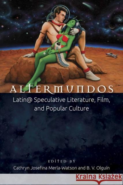 Altermundos: Latin@ Speculative Literature, Film, and Popular Culture Cathryn Josefina Merla-Watson B. V. Olguin 9780895511638 UCLA Chicano Studies Research Center Press - książka