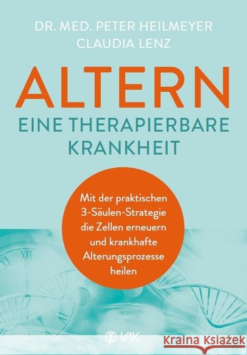 Altern - eine therapierbare Krankheit Heilmeyer, Peter, Lenz, Claudia 9783867312677 VAK-Verlag - książka