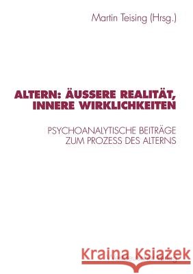 Altern: Äußere Realität, Innere Wirklichkeiten: Psychoanalytische Beiträge Zum Proze? Des Alterns Teising, Martin 9783531130354 Vs Verlag F R Sozialwissenschaften - książka