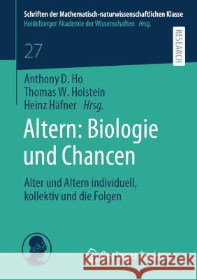 Altern: Biologie Und Chancen: Alter Und Altern Individuell, Kollektiv Und Die Folgen Anthony D. Ho Thomas W. Holstein Heinz H 9783658348588 Springer Spektrum - książka