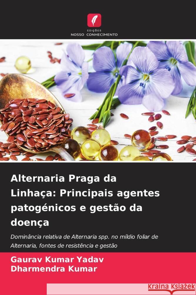 Alternaria Praga da Linha?a: Principais agentes patog?nicos e gest?o da doen?a Gaurav Kumar Yadav Dharmendra Kumar 9786206921622 Edicoes Nosso Conhecimento - książka