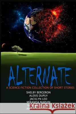 Alternate - A Science Fiction Collection Shelby Bergeron Anica Sercovich Alexis Dupuy 9780359631070 Lulu.com - książka