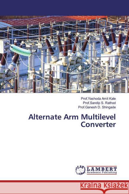 Alternate Arm Multilevel Converter Kale, Prof.Yashoda Amit; Rathod, Prof.Sandip S.; Shingade, Prof.Ganesh D. 9786139988075 LAP Lambert Academic Publishing - książka