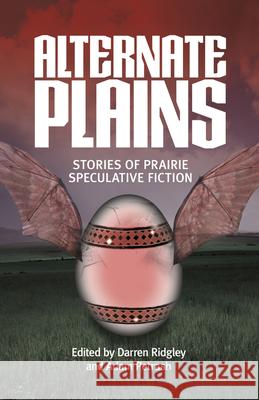 Alternate Plains: Stories of Prairie Speculative Fiction Darren Ridgley Adam Petrash 9781773370644 Great Plains Publications - książka