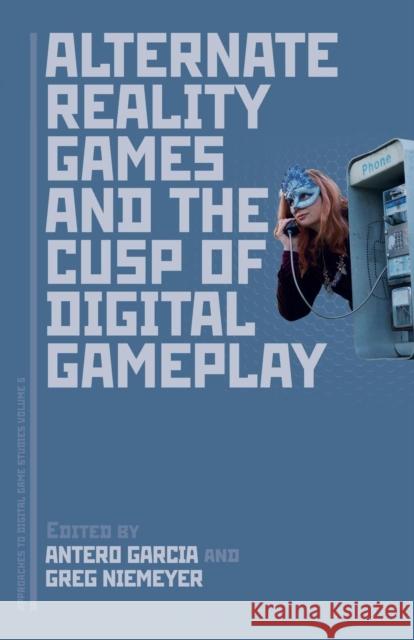 Alternate Reality Games and the Cusp of Digital Gameplay Antero Garcia Greg Niemeyer 9781501347191 Bloomsbury Academic - książka