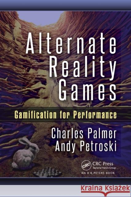 Alternate Reality Games: Gamification for Performance Charles Palmer Andy Petroski 9781498722384 AK Peters - książka