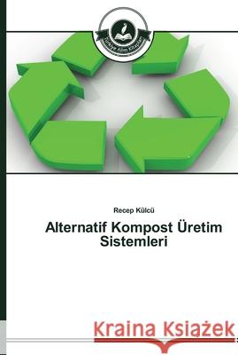 Alternatif Kompost Üretim Sistemleri Külcü, Recep 9783639671223 Türkiye Alim Kitaplar - książka