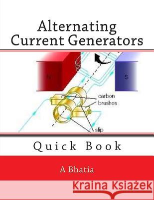 Alternating Current Generators: Quick Book A. Bhatia 9781508496786 Createspace - książka