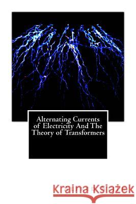 Alternating Currents of Electricity And The Theory of Transformers Still, Alfred 9781469971612 Createspace - książka