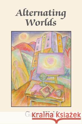 Alternating Worlds Gary Wolf 9780595340026 iUniverse - książka