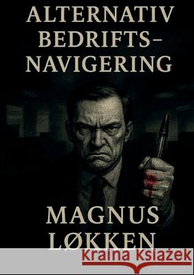 Alternativ Bedriftsnavigering Magnus L?kken 9788284512815 Bod - Books on Demand - książka