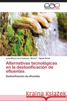 Alternativas tecnológicas en la destoxificación de efluentes Vera Cabezas Luisa Mayra 9783659090165 Editorial Academica Espanola - książka