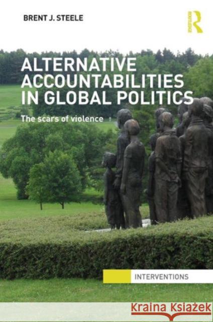 Alternative Accountabilities in Global Politics: The Scars of Violence Steele, Brent J. 9780415632706  - książka