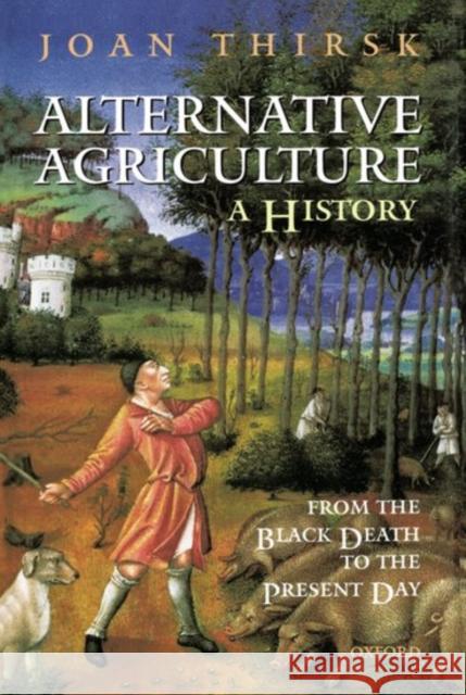 Alternative Agriculture: A History: From the Black Death to the Present Day Thirsk, Joan 9780198206620 Oxford University Press - książka