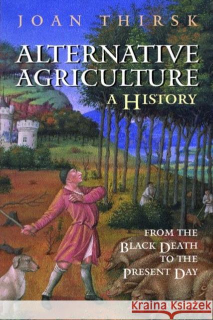 Alternative Agriculture: A History: From the Black Death to the Present Day Thirsk, Joan 9780198208136 Oxford University Press, USA - książka