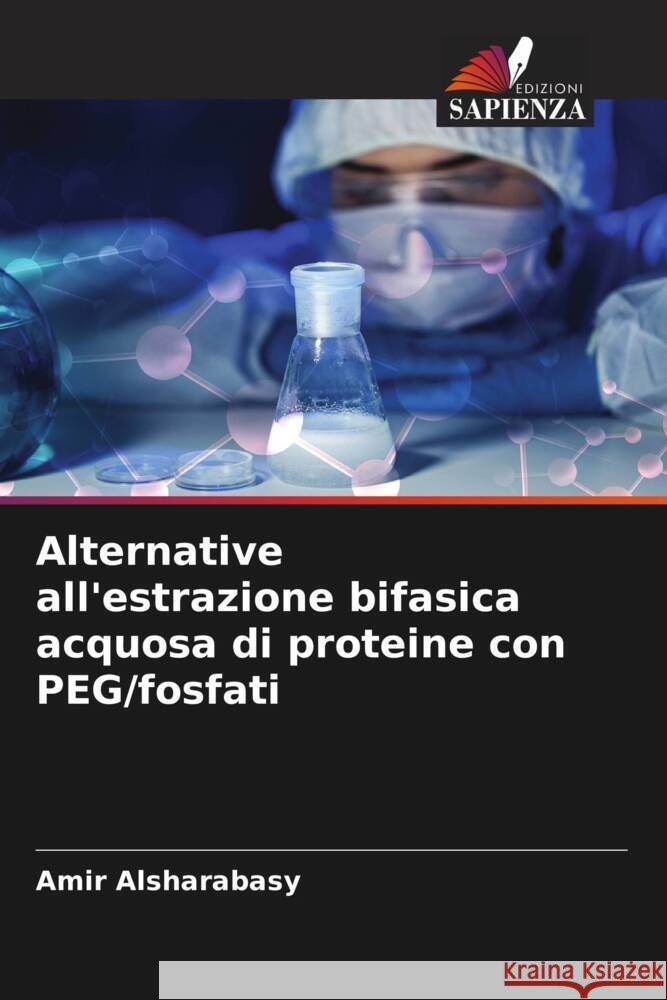 Alternative all'estrazione bifasica acquosa di proteine con PEG/fosfati Alsharabasy, Amir 9786205419892 Edizioni Sapienza - książka