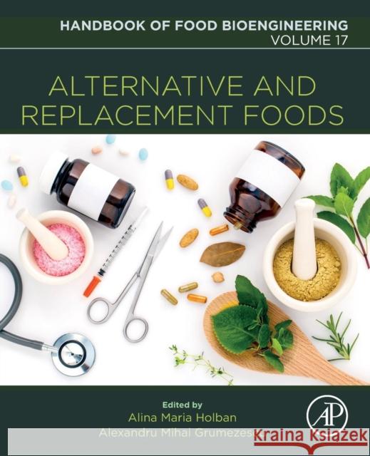 Alternative and Replacement Foods: Volume 17 Grumezescu, Alexandru Mihai 9780128114469 Handbook of Food Bioengineering - książka
