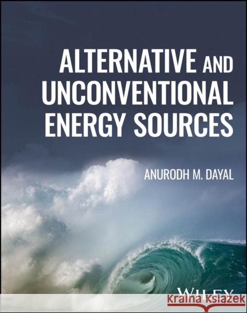 Alternative and Unconventional Energy Sources Anurodh M. (CSIR, Hyderabad, India) Dayal 9781119500599 Wiley - książka