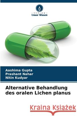 Alternative Behandlung des oralen Lichen planus Aashima Gupta Prashant Nahar Nitin Kudyar 9786207675593 Verlag Unser Wissen - książka